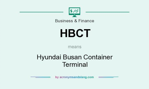 What does HBCT mean? It stands for Hyundai Busan Container Terminal