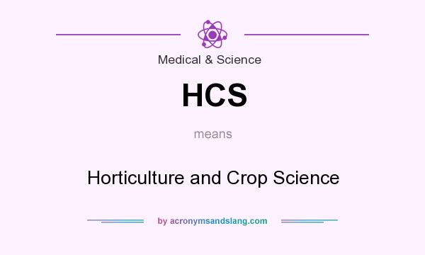 What does HCS mean? It stands for Horticulture and Crop Science