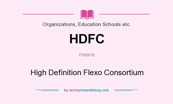What does HDFC mean? It stands for High Definition Flexo Consortium