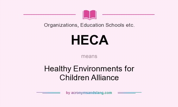 What does HECA mean? It stands for Healthy Environments for Children Alliance