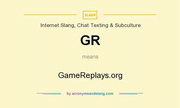 What does GR mean? It stands for GameReplays.org