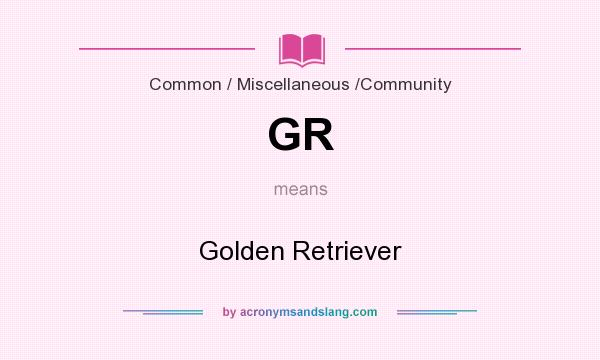 What does GR mean? It stands for Golden Retriever