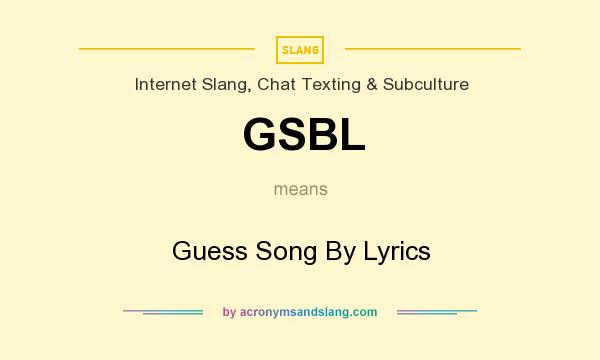 What does GSBL mean? It stands for Guess Song By Lyrics