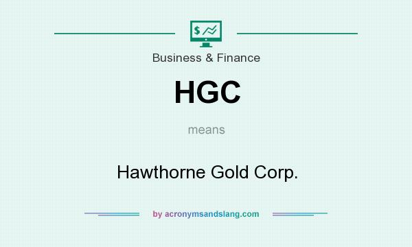 What does HGC mean? It stands for Hawthorne Gold Corp.
