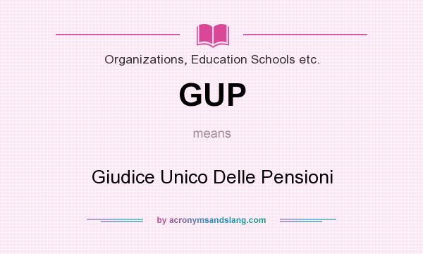 What does GUP mean? It stands for Giudice Unico Delle Pensioni