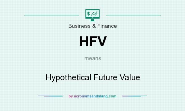 What does HFV mean? It stands for Hypothetical Future Value