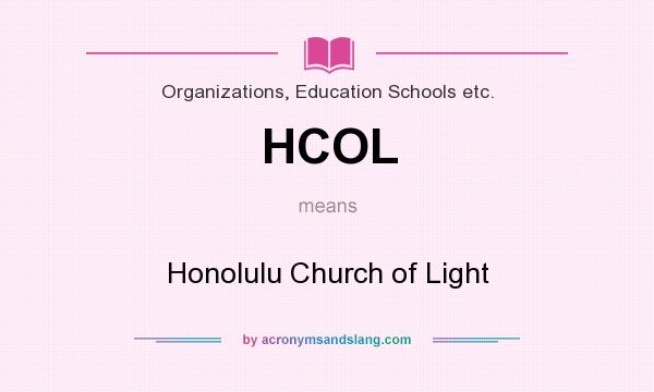 What does HCOL mean? It stands for Honolulu Church of Light