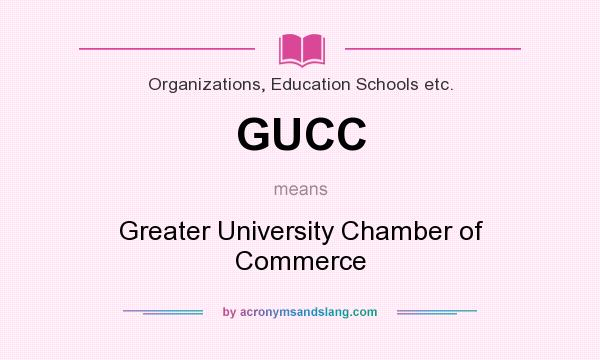 What does GUCC mean? It stands for Greater University Chamber of Commerce