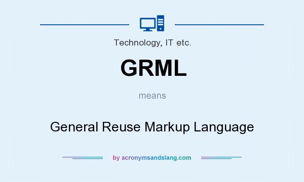 What does GRML mean? It stands for General Reuse Markup Language