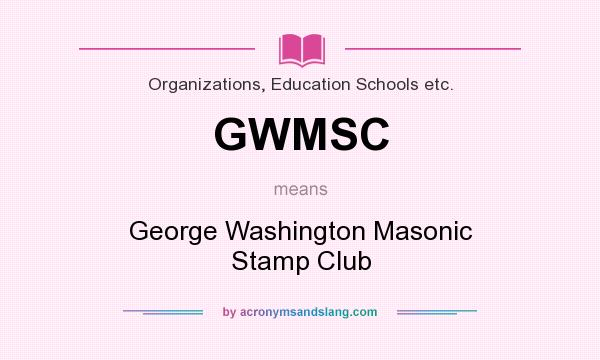 What does GWMSC mean? It stands for George Washington Masonic Stamp Club