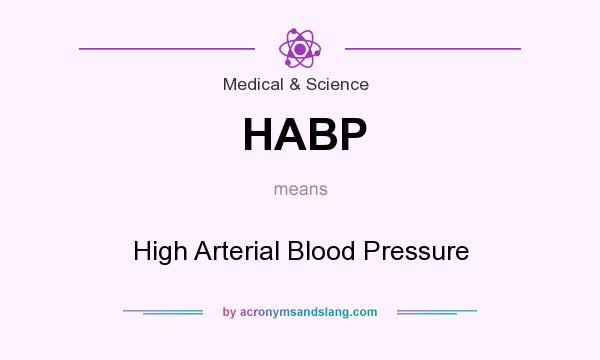 What does HABP mean? It stands for High Arterial Blood Pressure