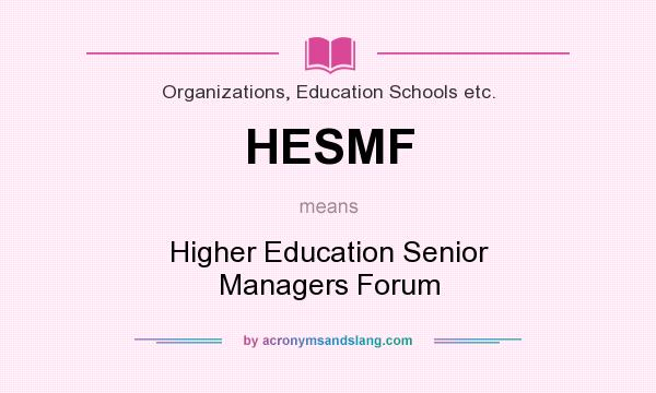 What does HESMF mean? It stands for Higher Education Senior Managers Forum