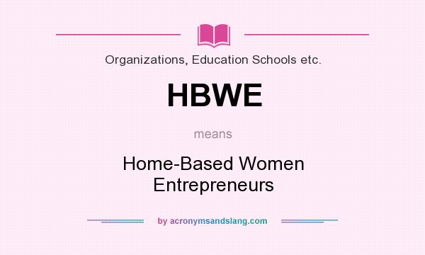 What does HBWE mean? It stands for Home-Based Women Entrepreneurs