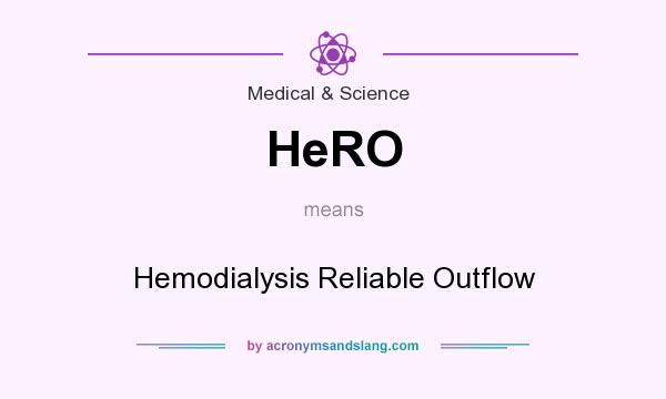 What does HeRO mean? It stands for Hemodialysis Reliable Outflow