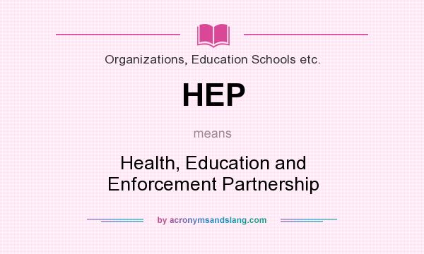 What does HEP mean? It stands for Health, Education and Enforcement Partnership