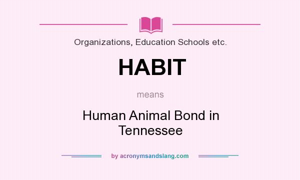 What does HABIT mean? It stands for Human Animal Bond in Tennessee