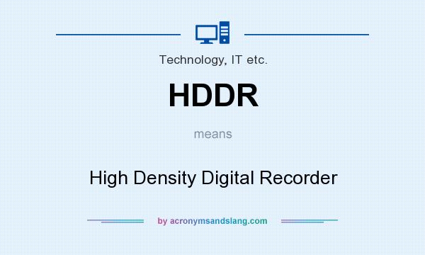 What does HDDR mean? It stands for High Density Digital Recorder