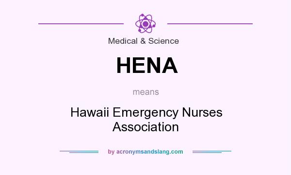 What does HENA mean? It stands for Hawaii Emergency Nurses Association