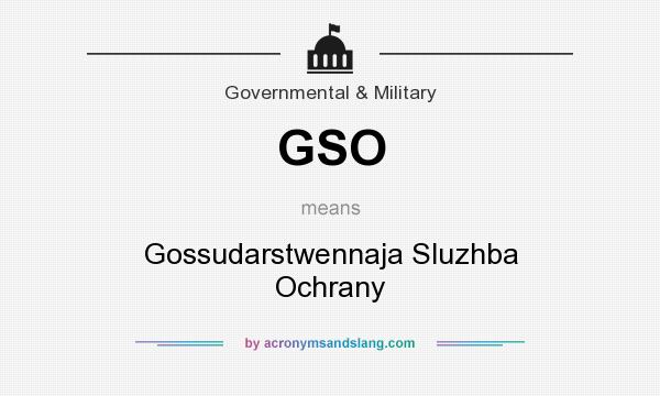 What does GSO mean? It stands for Gossudarstwennaja Sluzhba Ochrany