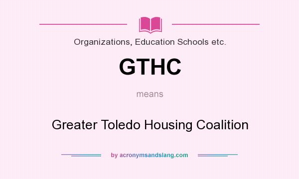 What does GTHC mean? It stands for Greater Toledo Housing Coalition