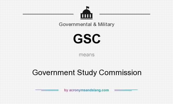 What does GSC mean? It stands for Government Study Commission