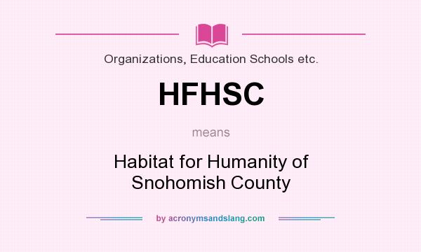 What does HFHSC mean? It stands for Habitat for Humanity of Snohomish County