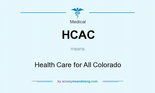 What does HCAC mean? It stands for Health Care for All Colorado