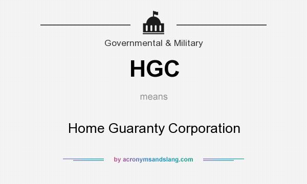 What does HGC mean? It stands for Home Guaranty Corporation