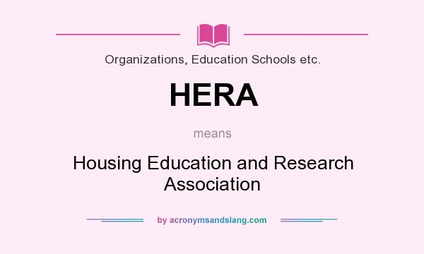 What does HERA mean? It stands for Housing Education and Research Association