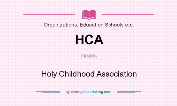 What does HCA mean? It stands for Holy Childhood Association