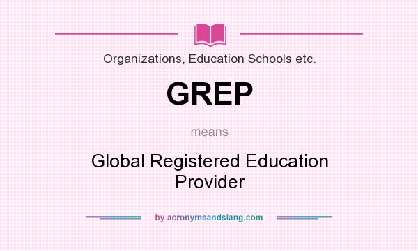 What does GREP mean? It stands for Global Registered Education Provider
