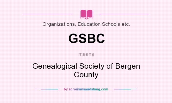 What does GSBC mean? It stands for Genealogical Society of Bergen County