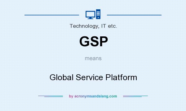 What does GSP mean? It stands for Global Service Platform