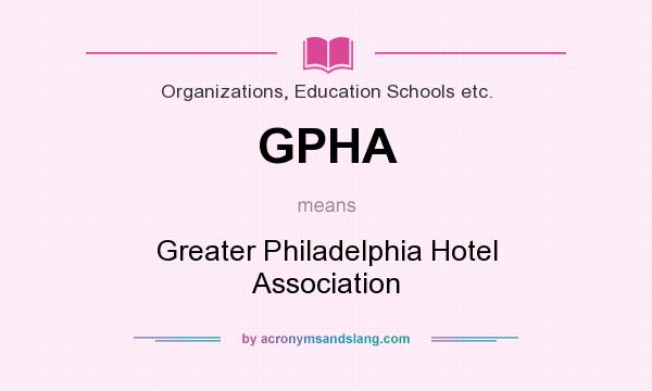 What does GPHA mean? It stands for Greater Philadelphia Hotel Association