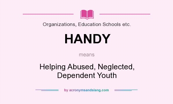 What does HANDY mean? It stands for Helping Abused, Neglected, Dependent Youth