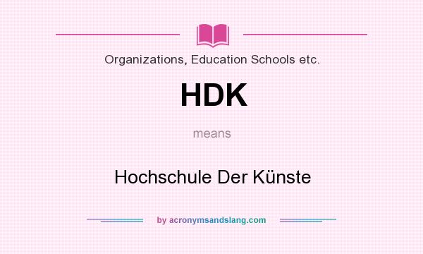 What does HDK mean? It stands for Hochschule Der Künste