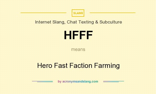 What does HFFF mean? It stands for Hero Fast Faction Farming