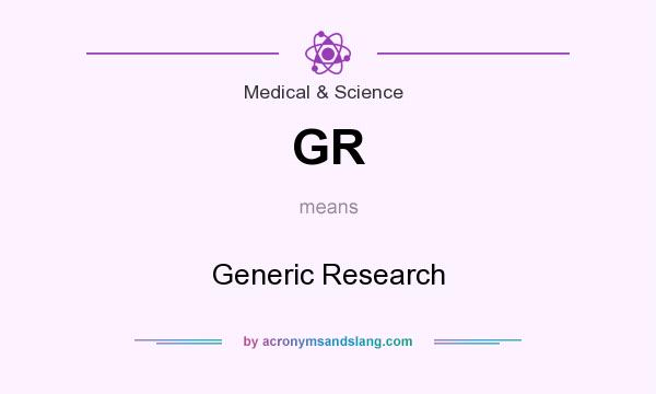 What does GR mean? It stands for Generic Research