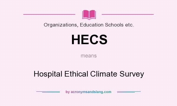 What does HECS mean? It stands for Hospital Ethical Climate Survey