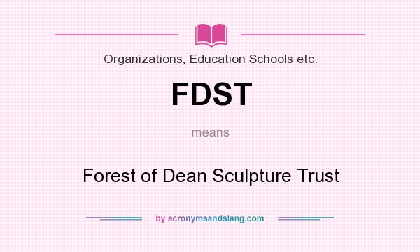 What does FDST mean? It stands for Forest of Dean Sculpture Trust