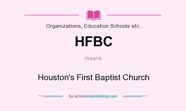 What does HFBC mean? It stands for Houston`s First Baptist Church