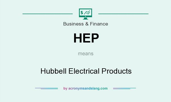 What does HEP mean? It stands for Hubbell Electrical Products
