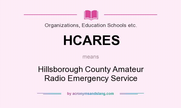 What does HCARES mean? It stands for Hillsborough County Amateur Radio Emergency Service