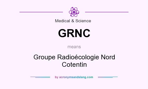 What does GRNC mean? It stands for Groupe Radioécologie Nord Cotentin