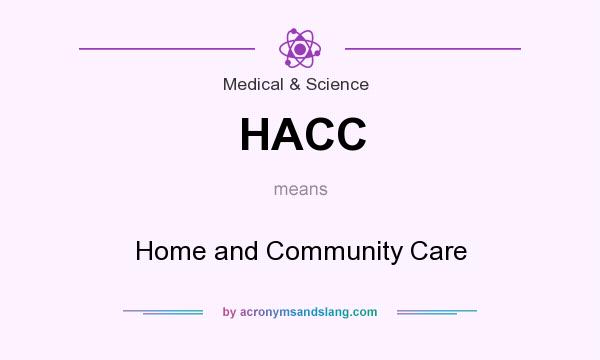 What does HACC mean? It stands for Home and Community Care