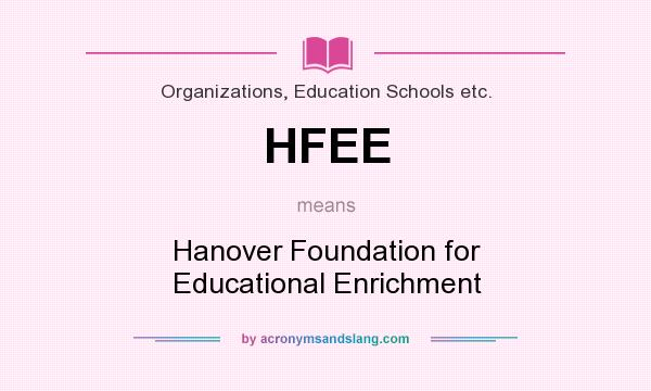 What does HFEE mean? It stands for Hanover Foundation for Educational Enrichment