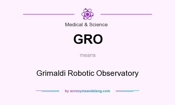 What does GRO mean? It stands for Grimaldi Robotic Observatory