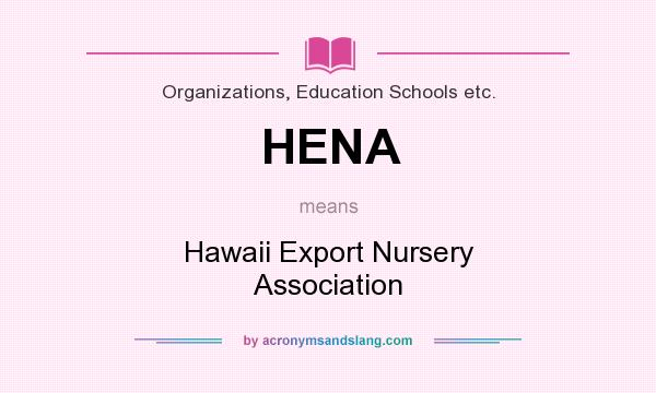 What does HENA mean? It stands for Hawaii Export Nursery Association