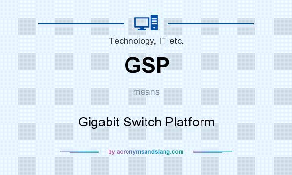 What does GSP mean? It stands for Gigabit Switch Platform