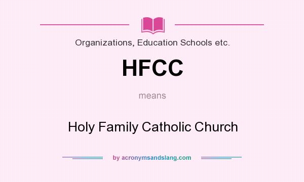 What does HFCC mean? It stands for Holy Family Catholic Church